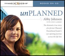 Unplanned: The Dramatic True Story of a Former Planned Parenthood Leader's Eye-Opening Journey across the Life Line