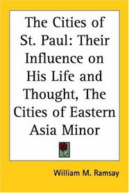 The Cities of St. Paul: Their Influence on His Life and Thought, The Cities of Eastern Asia Minor