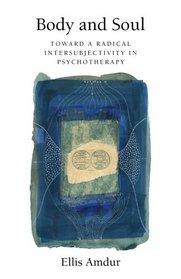 Body and Soul: Toward a Radical Intersubjectivity in Psychotherapy