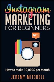 Instagram Marketing for Beginners: How to make 10,000$ per month