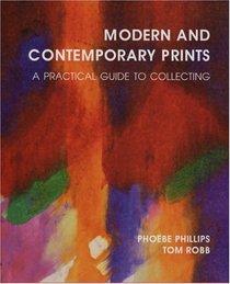 Modern and Contemporary Prints: A Practical Guide to Collecting