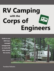 RV Camping with the Corps of Engineers: Guide to over 600 Corps-managed campgrounds on nearly 200 lakes around the country