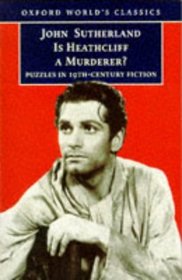Is Heathcliff a Murderer?: Puzzles in Nineteenth-Centry Fiction (Oxford World's Classics)