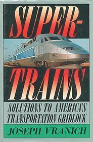 Supertrains: Solutions to America's Transportation Gridlock