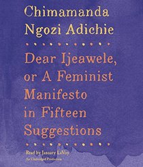 Dear Ijeawele, or A Feminist Manifesto in Fifteen Suggestions