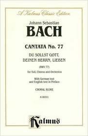 Cantata No. 77 -- Du sollst Gott, deinen Herrn, lieben (Kalmus Edition)