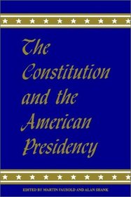 The Constitution and the American Presidency (The Presidency Series)