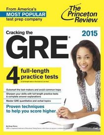 Cracking the GRE with 4 Practice Tests, 2015 Edition (College Test Preparation)