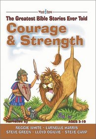 Courage and Strength: The Greatest Bible Stories Ever Told (The Word and Song Greatest Bible Stories Ever Told, 3)