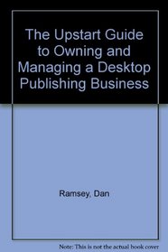 The Upstart Guide to Owning and Managing a Desktop Publishing Service