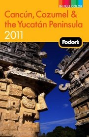 Fodor's Cancun, Cozumel & the Yucatan Peninsula 2011 (Full-Color Gold Guides)