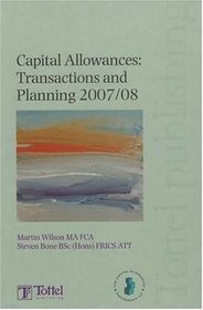 Capital Allowances: Transactions and Planning 2007- 08