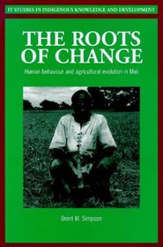 The Roots of Change: Human Behaviour and Agricultural Evolution in Mali (Indigenous Knowledge and Development Series)