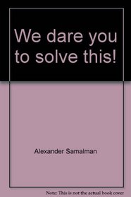 We dare you to solve this!: A collection of the world's most fascinating puzzles (A Berkley highland book)
