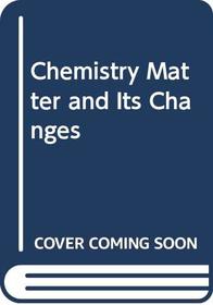 Chemistry Matter and Its Changes