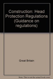 Construction: Head Protection Regulations (Guidance on regulations)