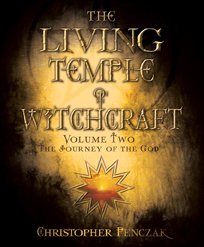 The Living Temple of Witchcraft Volume Two: The Journey of the God (Living Temple of Witchcraft: Mystery, Ministry, and the Magickal Life)