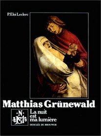 Matthias Grunewald: La nuit est ma lumiere (French Edition)