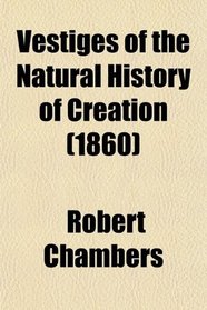 Vestiges of the Natural History of Creation