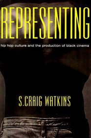 Representing : Hip Hop Culture and the Production of Black Cinema