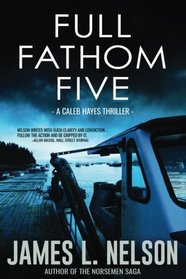 Full Fathom Five: A Caleb Hayes Thriller (The Caleb Hayes Thrillers) (Volume 1)