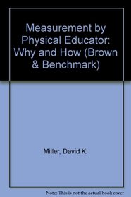 Measurement by Physical Educator: Why and How (Brown & Benchmark)