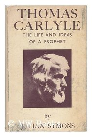 Thomas Carlyle: The Life and Ideas of a Prophet