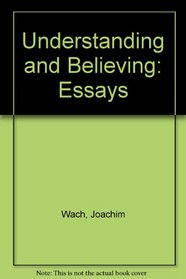 Understanding and Believing: Essays