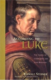 According to Luke: The Gospel of Compassion and Love Revealed