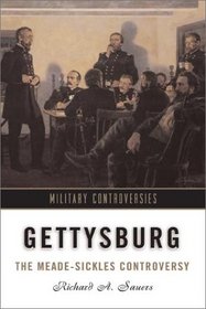 Gettysburg: The Meade-Sickles Controversy (Military Controversies)