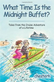 What Time Is the Midnight Buffet?: Tales from the Cruise Adventure of a Lifetime