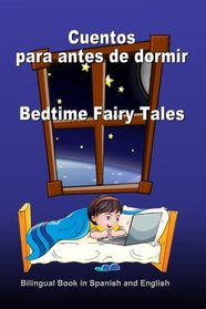 Cuentos para antes de dormir. Bedtime Fairy Tales. Bilingual Book in Spanish and English: Bilingue: ingls - espaol libro para nios. Dual Language Book for Kids (Spanish Edition)
