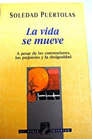 La vida se mueve: A pesar de las convenciones, los prejuicios y la desigualdad (El viaje interior) (Spanish Edition)