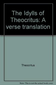 The Idylls of Theocritus: A verse translation