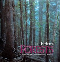 Forests: A Journey into North America's Vanishing Wilderness