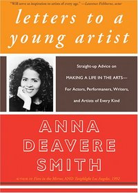 Letters to a Young Artist: Straight-Up Advice on Making a Life in the Arts--For Actors, Performers, Writers, and Artists of Every Kind