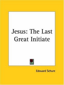 Jesus: The Last Great Initiate