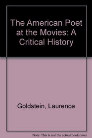 The American Poet at the Movies : A Critical History