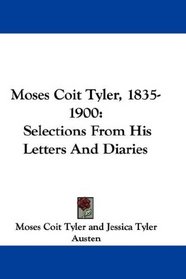 Moses Coit Tyler, 1835-1900: Selections From His Letters And Diaries