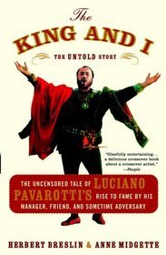 The King and I: The Uncensored Tale of Luciano Pavarotti's Rise to Fame by His Manager, Friend and Sometime Adversary