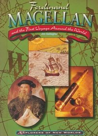 Ferdinand Magellan and the First Voyage Around the World (Explorers of the New World)