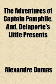 The Adventures of Captain Pamphile, And, Delaporte's Little Presents