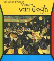 Vincent Van Gogh: The Life and Work of