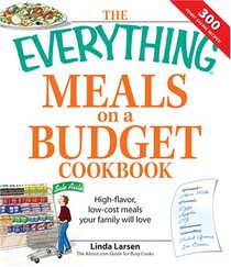 Everything Meals on a Budget Cookbook: High-flavor, Low-cost Meals Your Family Will Love (Everything Series)