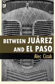 Between Juarez and El Paso (The Drifter Detective) (Volume 6)