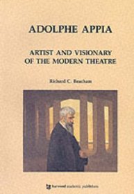 Adolphe Appia: Artist and Visionary of the Modern Theatre (Contemporary Theatre Studies ; V. 6)