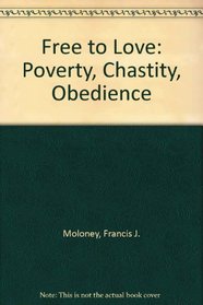 Free to Love: Poverty, Chastity, Obedience