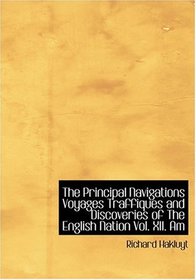 The Principal Navigations  Voyages  Traffiques  and Discoveries of The English Nation  Vol. XII.  Am (Large Print Edition)