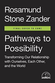 Pathways to Possibility: Transforming Our Relationship with Ourselves, Each Other, and the World