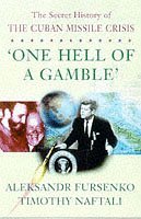 One Hell of a Gamble: Khrushchev, Kennedy, Castro and the Cuban Missile Crisis, 1958-1964